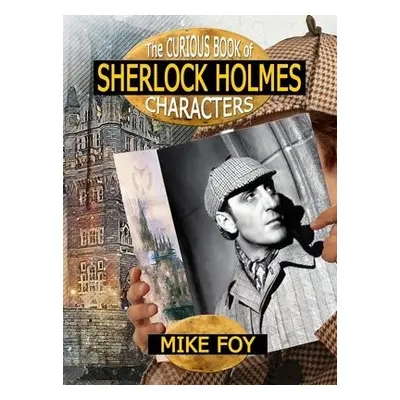 Curious Book of Sherlock Holmes Characters - Foy, Mike