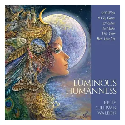 Luminous Humanness - Walden, Kelly Sullivan (Kelly Sullivan Walden)