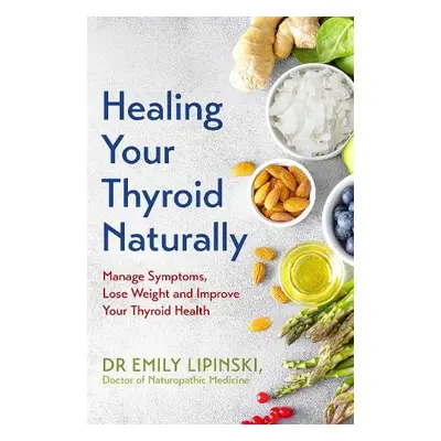 Healing Your Thyroid Naturally - Lipinski, Dr Emily