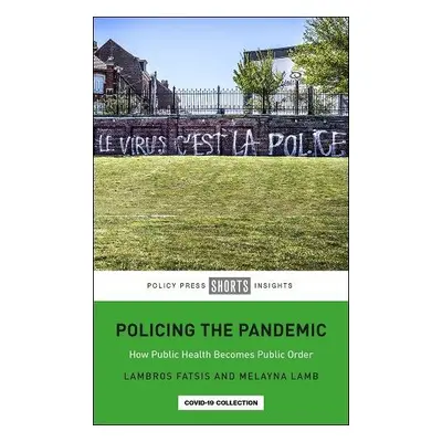 Policing the Pandemic - Fatsis, Lambros (City, University of London) a Lamb, Melayna (Independen