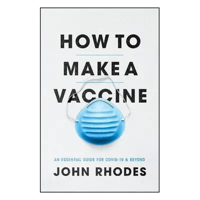 How to Make a Vaccine - Rhodes, John