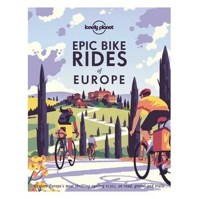 Lonely Planet Epic Bike Rides of Europe - Lonely Planet