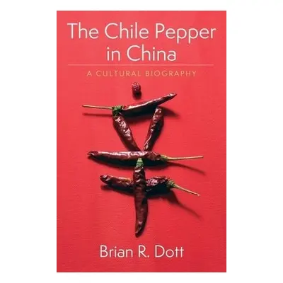 Chile Pepper in China - Dott, Brian R.