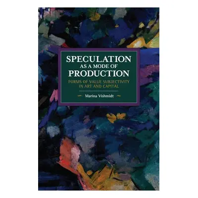 Speculation as a Mode of Production - Vishmidt, Marina