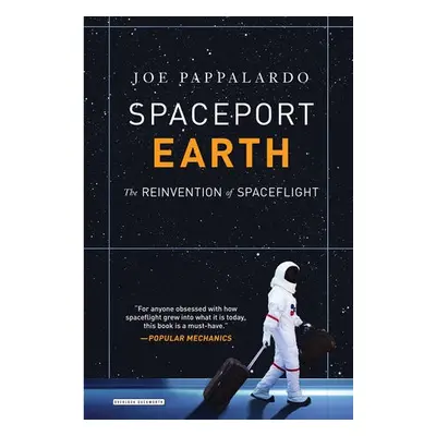 Spaceport Earth: The Reinvention of Spaceflight - Pappalardo, Joe