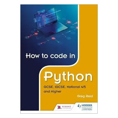 How to code in Python: GCSE, iGCSE, National 4/5 and Higher - Reid, Greg