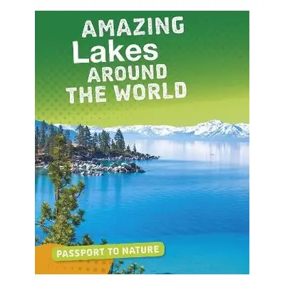 Amazing Lakes Around the World - Troup, Roxanne