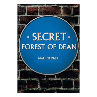 Secret Forest of Dean - Turner, Mark