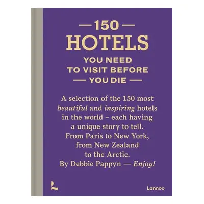 150 Hotels You Need to Visit before You Die - Pappyn, Debbie