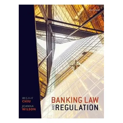 Banking Law and Regulation - Chiu, Iris H-Y (Professor of Company Law and Financial Regulation, 