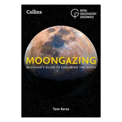 Moongazing - Royal Observatory Greenwich a Kerss, Tom a Collins Astronomy