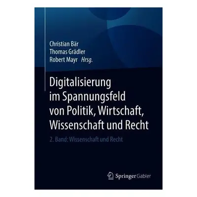 Digitalisierung im Spannungsfeld von Politik, Wirtschaft, Wissenschaft und Recht