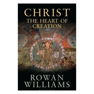 Christ the Heart of Creation - Williams, Rowan (Magdalene College, Cambridge, UK)