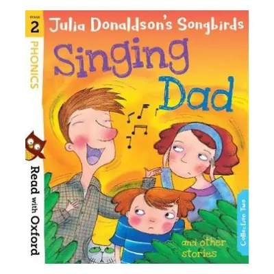 Read with Oxford: Stage 2: Julia Donaldson's Songbirds: Singing Dad and Other Stories - Donaldso