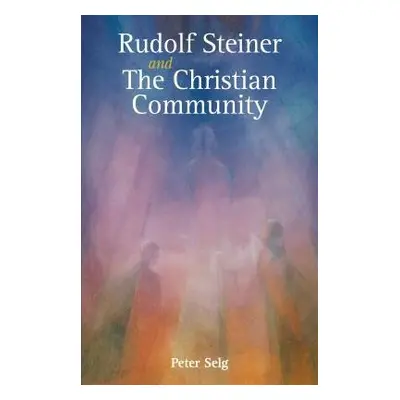 Rudolf Steiner and The Christian Community - Selg, Peter