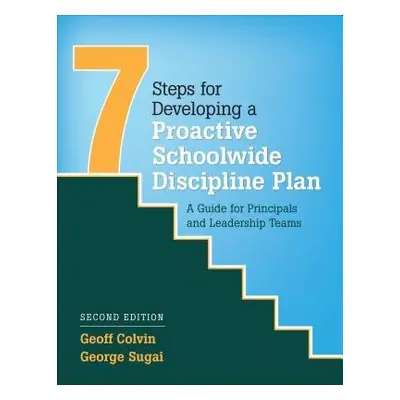 Seven Steps for Developing a Proactive Schoolwide Discipline Plan - Colvin, Geoffrey T. a Sugai,