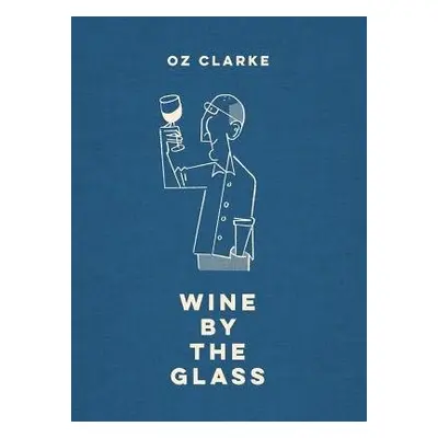 Oz Clarke Wine by the Glass - Clarke, Oz