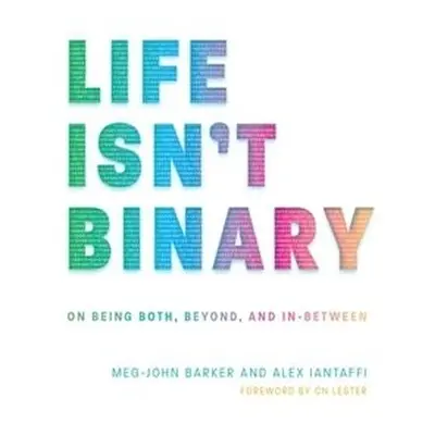 Life Isn't Binary - Iantaffi, Alex a Barker, Meg-John