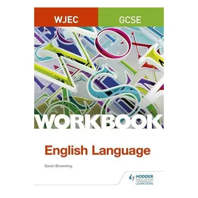 WJEC GCSE English Language Workbook - Browning, Gavin