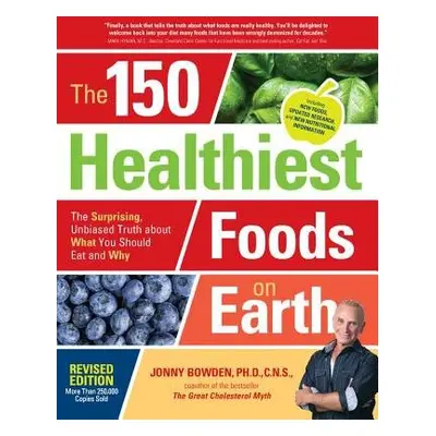 150 Healthiest Foods on Earth, Revised Edition - Bowden, Jonny