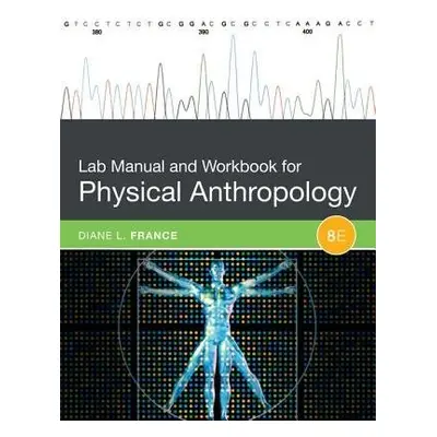 Lab Manual and Workbook for Physical Anthropology - France, Diane (Colorado State University)