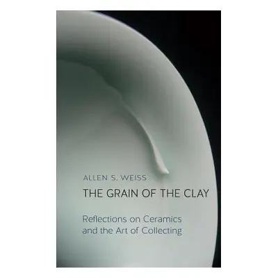 Grain of the Clay - Weiss, Allen S.