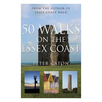 50 Walks on the Essex Coast - Caton, Peter