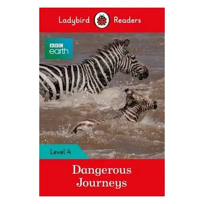 Ladybird Readers Level 4 - BBC Earth - Dangerous Journeys (ELT Graded Reader) - Ladybird