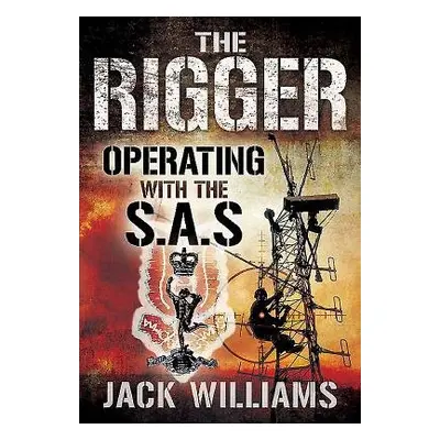 Rigger: Operating with the SAS - Williams, Jack