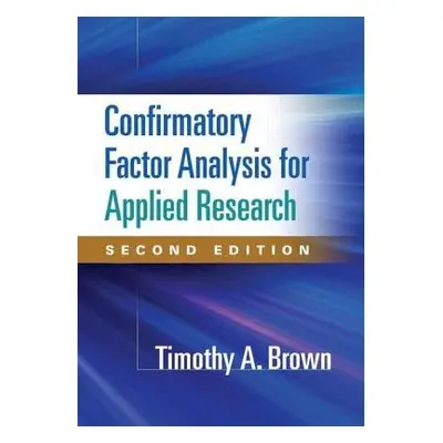 Confirmatory Factor Analysis for Applied Research, Second Edition - Brown, Timothy A.