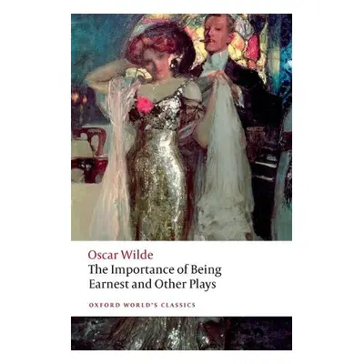 Importance of Being Earnest and Other Plays - Wilde, Oscar