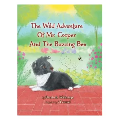 Wild Adventure of Mr. Cooper and the Buzzing Bee - Walbridge, Elizabeth