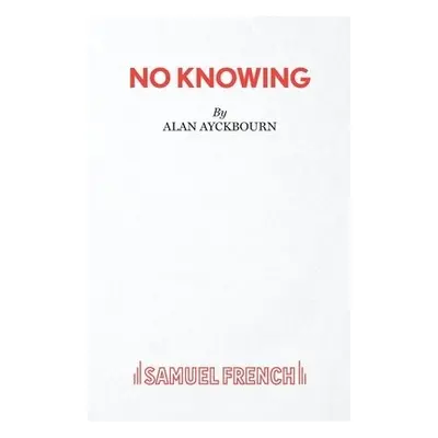 No Knowing - Ayckbourn, Alan