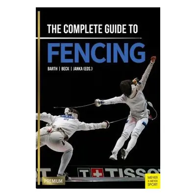 Complete Guide to Fencing - Barth, Berndt