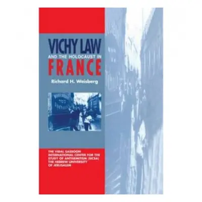 Vichy Law and the Holocaust in France - Weisberg, Richard H.