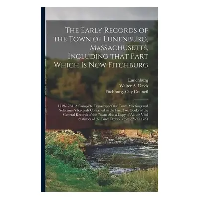 Early Records of the Town of Lunenburg, Massachusetts, Including That Part Which is Now Fitchbur