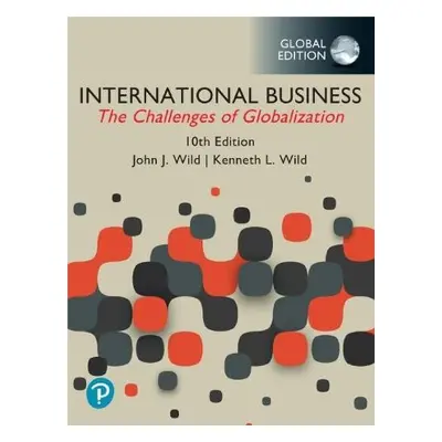 International Business: The Challenges of Globalization, Global Edition - Wild, John a Wild, Ken