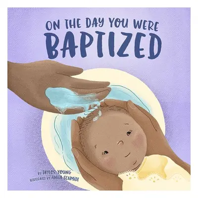 On the Day You Were Baptized - Taylor, Young, a Anita, Schmidt,