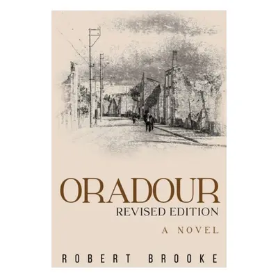 Oradour: Revised edition - Brooke, Robert