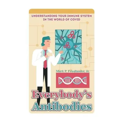 Everybody's Antibodies - Jr., Mark P. Friedlander,