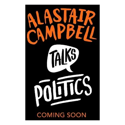 Alastair Campbell Talks Politics - Campbell, Alastair