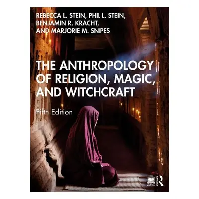 Anthropology of Religion, Magic, and Witchcraft - Stein, Rebecca L. a Stein, Philip L. (Pierce C