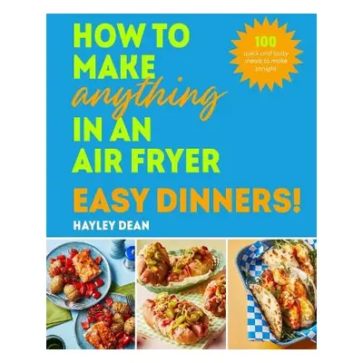 How to Make Anything in an Air Fryer: Easy Dinners! - Dean, Hayley