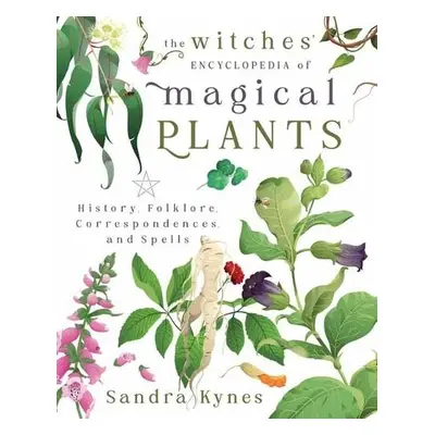 Witches' Encyclopedia of Magical Plants - Kynes, Sandra