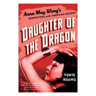 Daughter of the Dragon - Huang, Yunte (University of California, Santa Barbara)