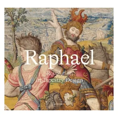 Raphael: Revolution in Tapestry Design - Schmitz-von Ledebur, Katja