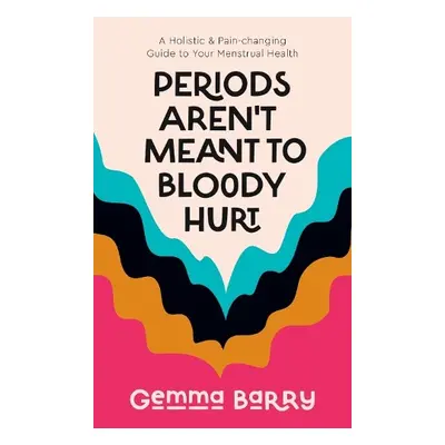 Periods Aren't Meant To Bloody Hurt - Barry, Gemma