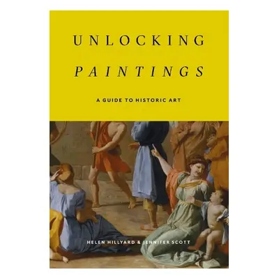 Unlocking Paintings - Hillyard, Helen a Scott, Jennifer