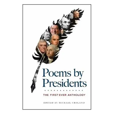 Poems by Presidents: the First-Ever Anthology - Croland, Edited by Michael