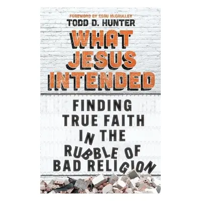 What Jesus Intended - Hunter, Todd D.